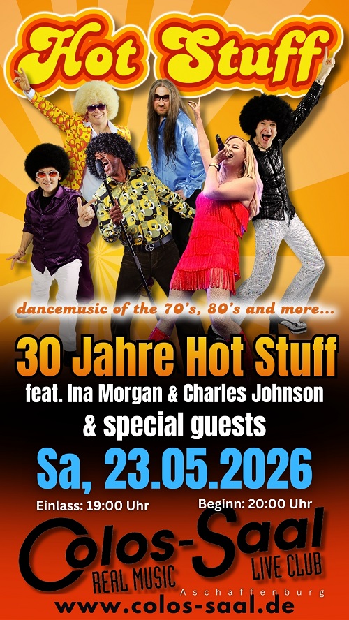 23.05.2026 - 30 Jahre Hot Stuff Jubiläumskonzert live im Colos Saal Aschaffenburg