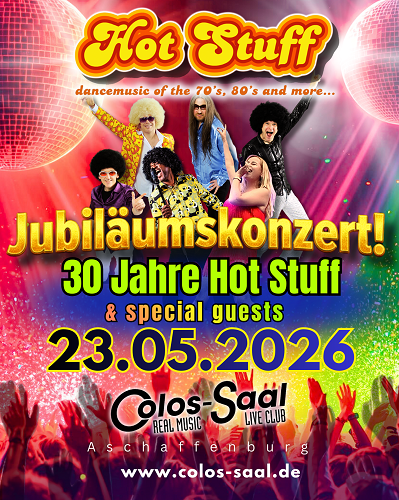 23.05.2026 - 30 Jahre Hot Stuff Jubiläumskonzert mit special guests - Colos Saal Aschaffenburg